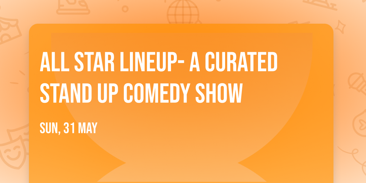 All Star Lineup- A Curated Stand up comedy show