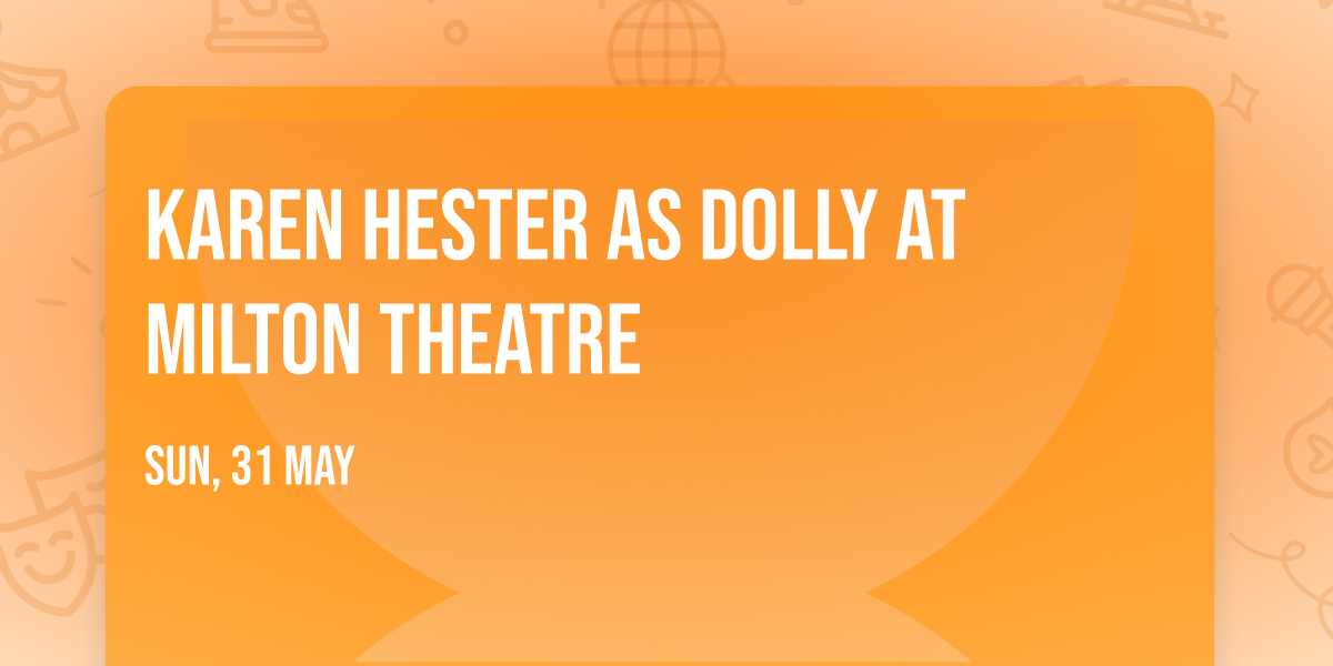 Karen Hester as Dolly at Milton Theatre