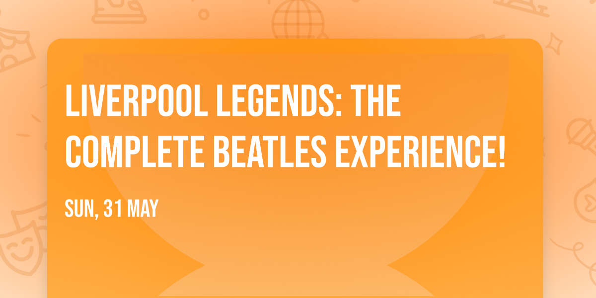 Liverpool Legends: The Complete Beatles Experience!