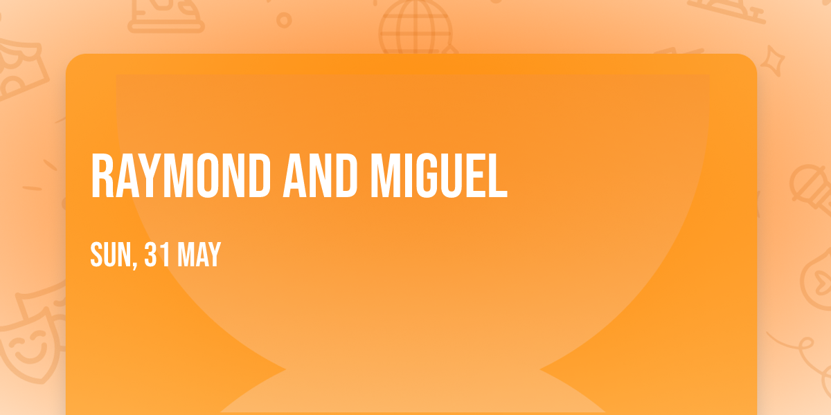 Raymond and Miguel