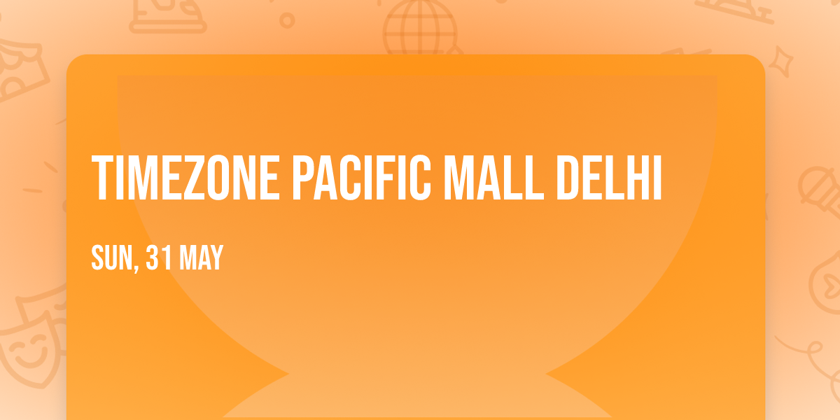 Timezone Pacific Mall Delhi