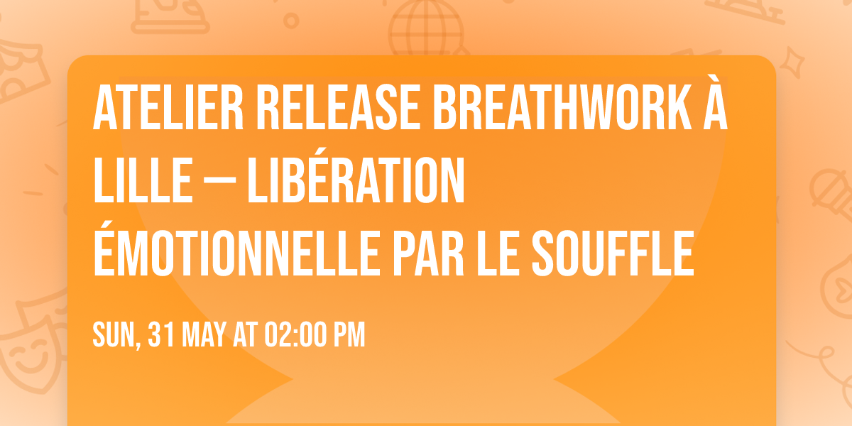 Atelier Release Breathwork \u00e0 Lille \u2014 Lib\u00e9ration \u00c9motionnelle par le Souffle
