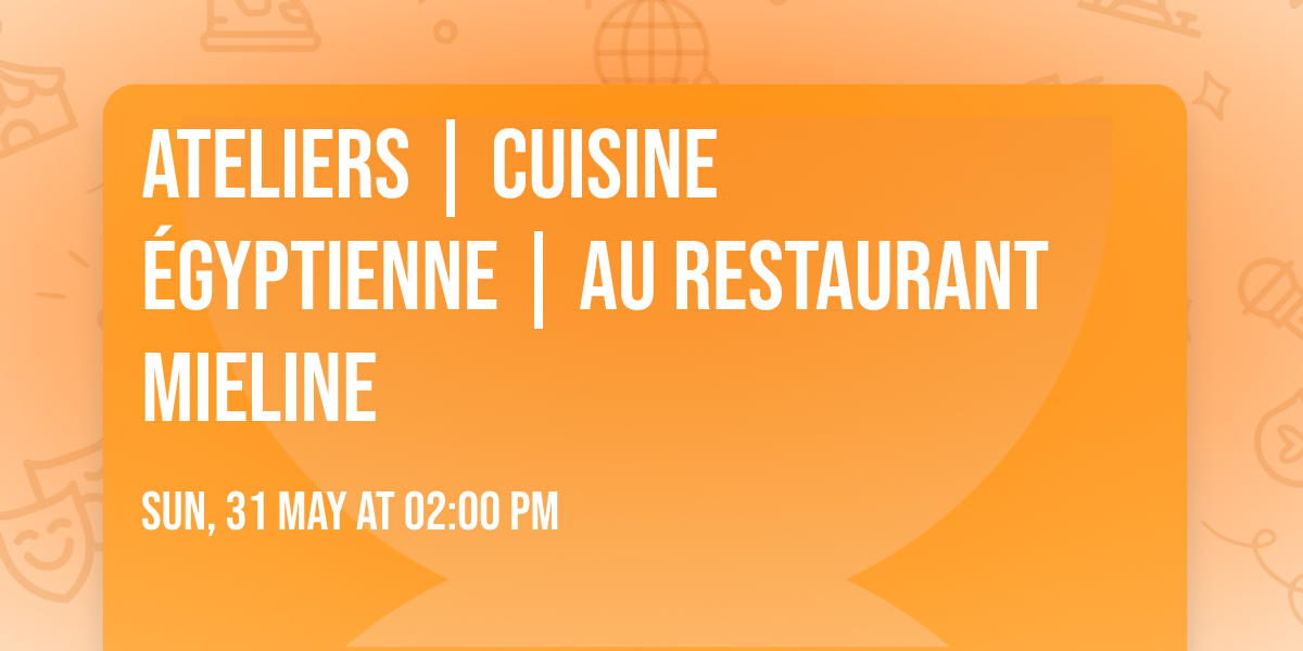 Ateliers | Cuisine \u00e9gyptienne | Au restaurant Mieline
