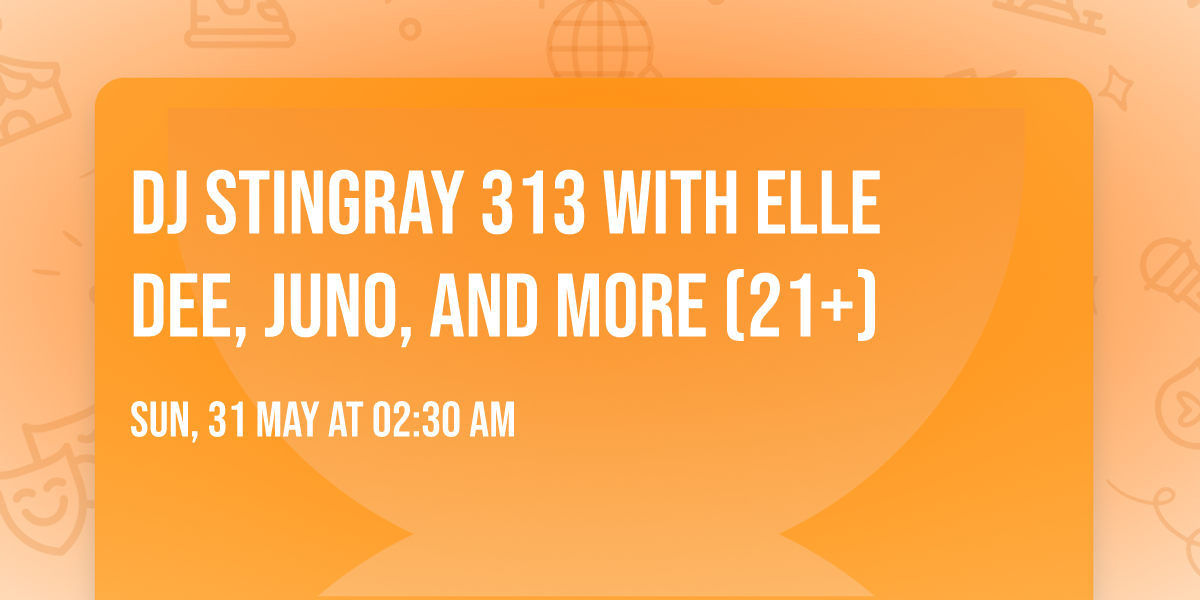 DJ Stingray 313 with ELLE DEE, JUNO, and more (21+)