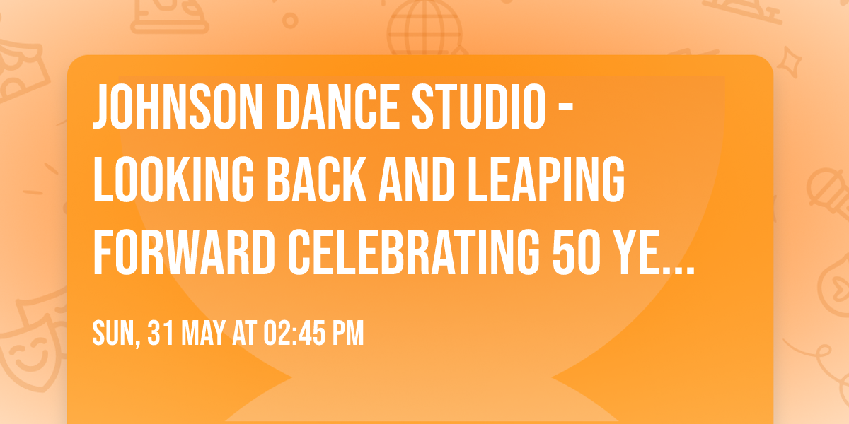 Johnson Dance Studio - Looking Back and Leaping Forward Celebrating 50 Years at RiverPark Center