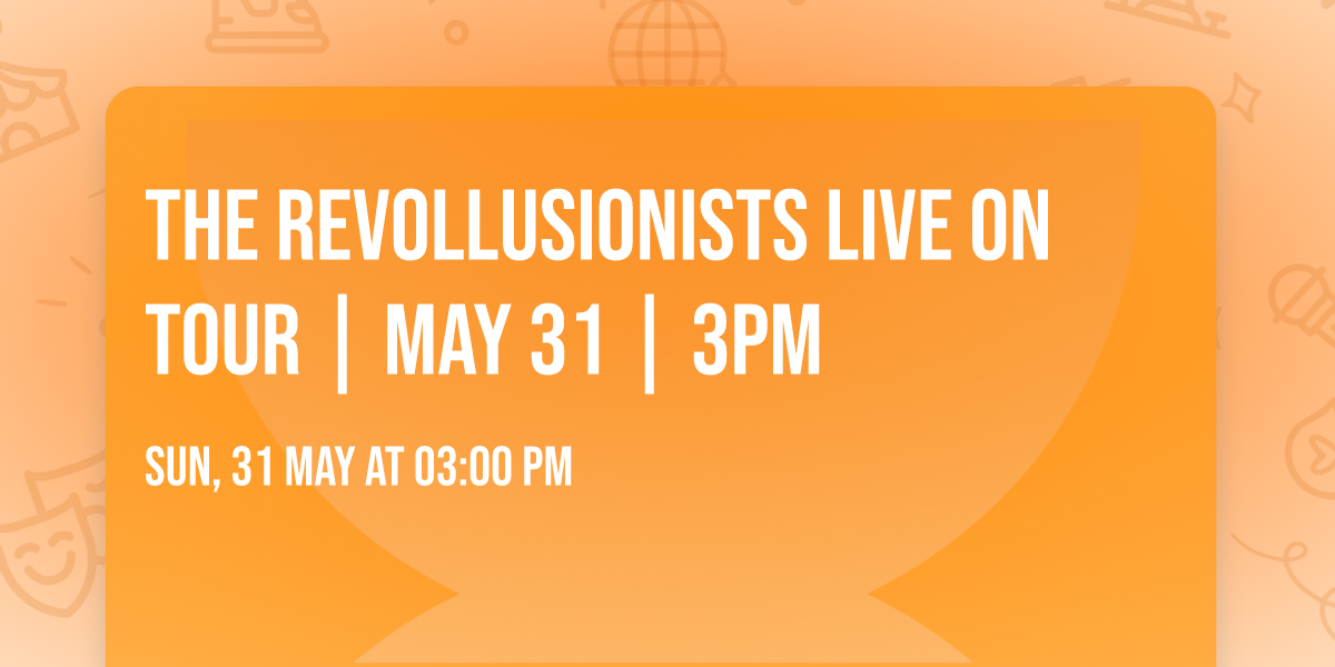 THE REVOLLUSIONISTS LIVE ON TOUR | MAY 31 | 3PM