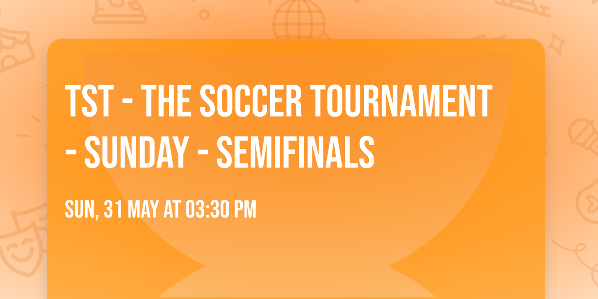 TST - The Soccer Tournament - Sunday - Semifinals