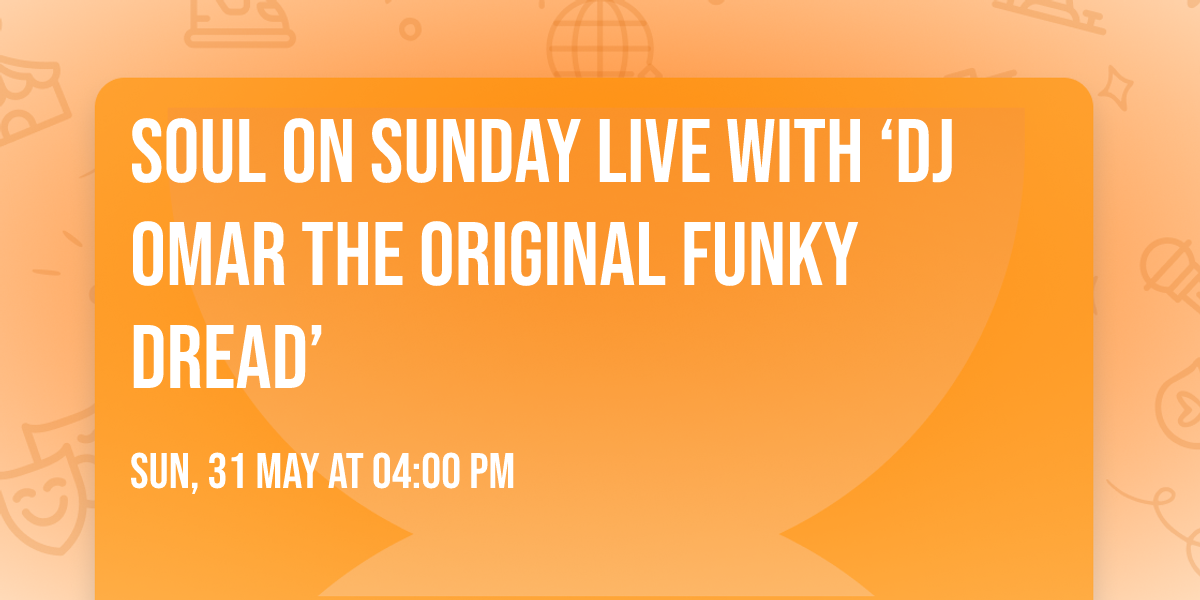 Soul on Sunday Live with \u2018DJ Omar the Original Funky Dread\u2019