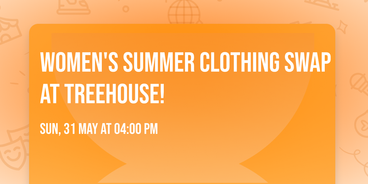 Women's SUMMER Clothing Swap at Treehouse!
