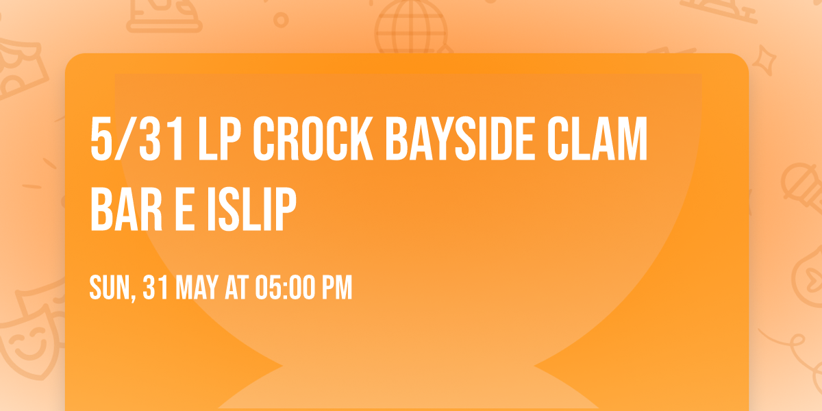 5/31 LP Crock Bayside Clam Bar E Islip — Bayside Clam Bar & Grill