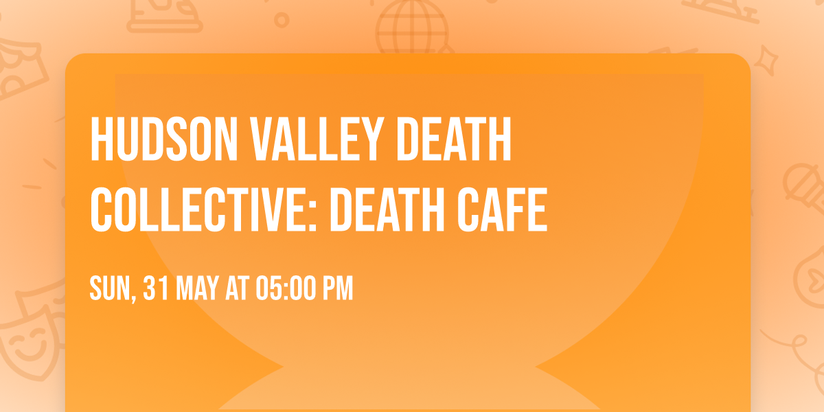 Hudson Valley Death Collective: Death Cafe