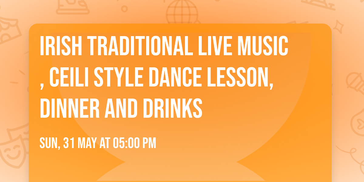 Irish traditional live music, ceili style dance lesson, dinner and drinks 