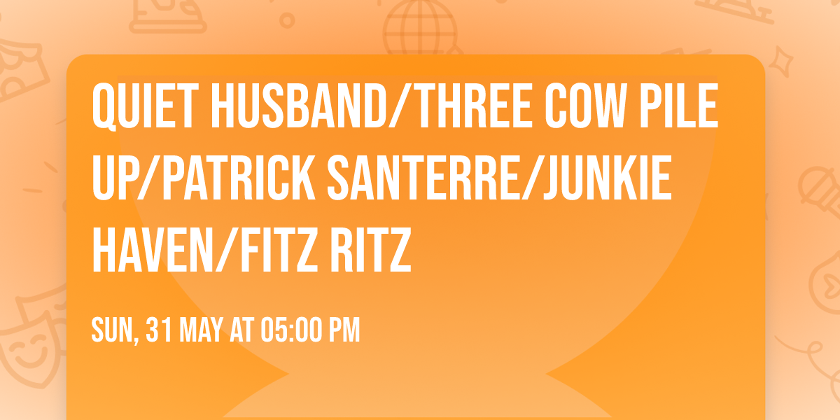 Quiet Husband\/Three Cow Pile Up\/Patrick Santerre\/Junkie Haven\/Fitz Ritz
