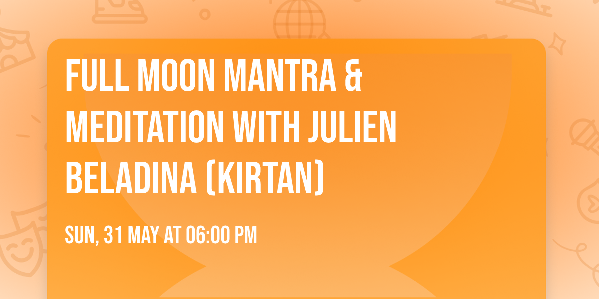 Full Moon Mantra & Meditation with Julien Beladina (Kirtan)