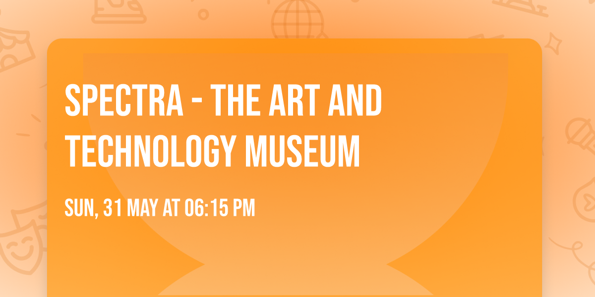 Spectra - The Art and Technology Museum