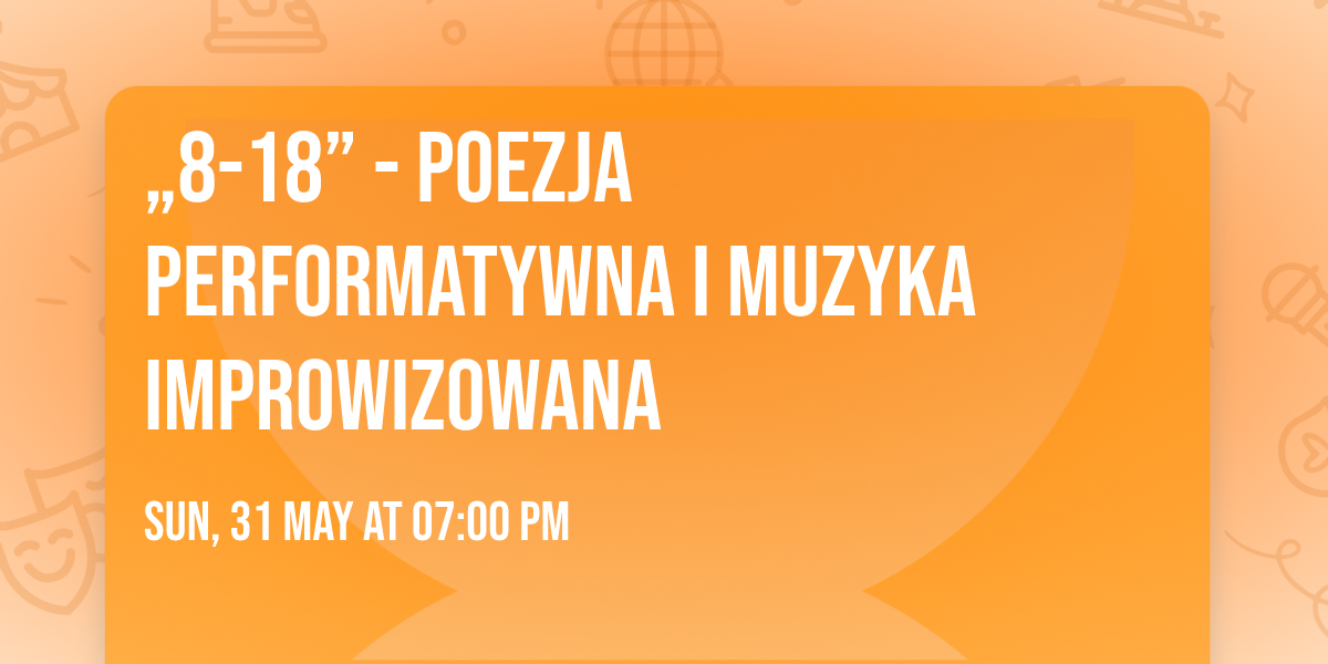 \u201e8-18\u201d - poezja performatywna i muzyka improwizowana 