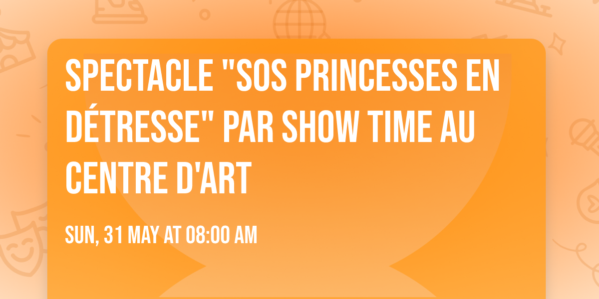 Spectacle "SOS princesses en d\u00e9tresse" par Show Time au Centre d'art