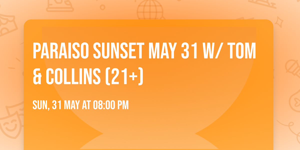 Paraiso Sunset May 31 w\/ TOM & COLLINS (21+)