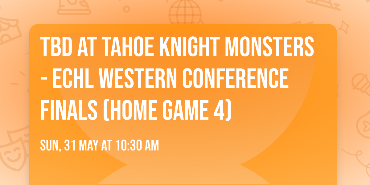 TBD at Tahoe Knight Monsters - ECHL Western Conference Finals (Home Game 4)