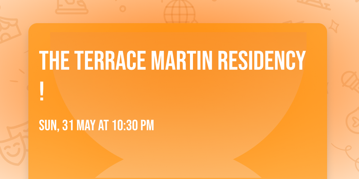 The Terrace Martin Residency!
