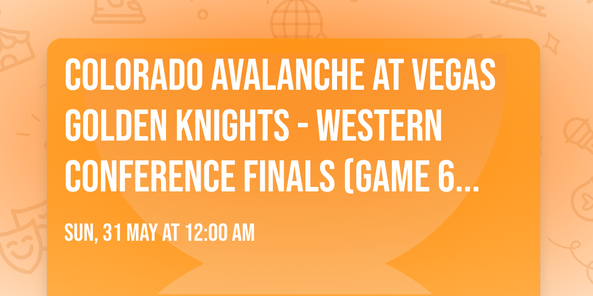 Colorado Avalanche at Vegas Golden Knights - Western Conference Finals (Game 6, Home Game 3)