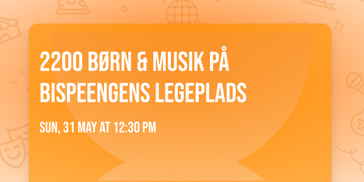2200 B\u00f8rn & Musik p\u00e5 Bispeengens legeplads