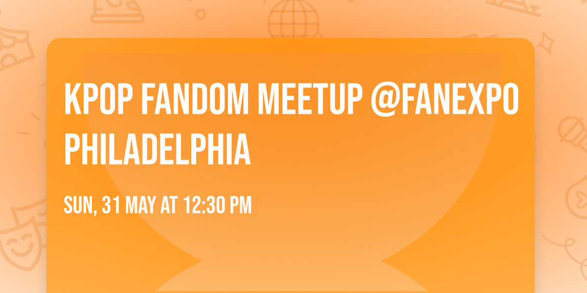 KPOP FANDOM MEETUP @FanExpo Philadelphia 