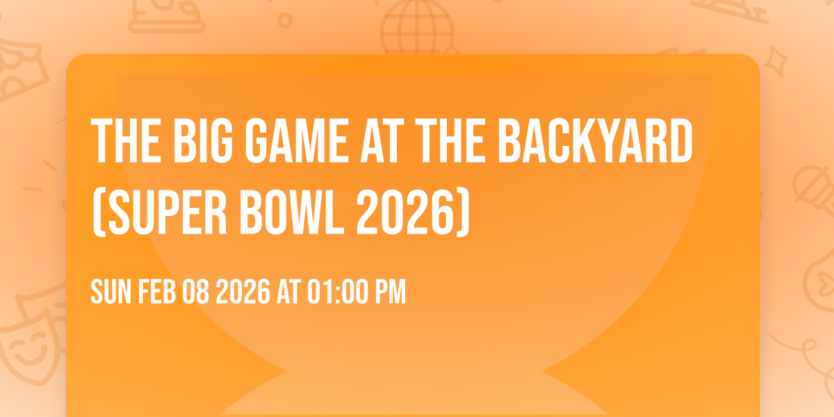 The Big Game at The Backyard (SUPER BOWL 2026)