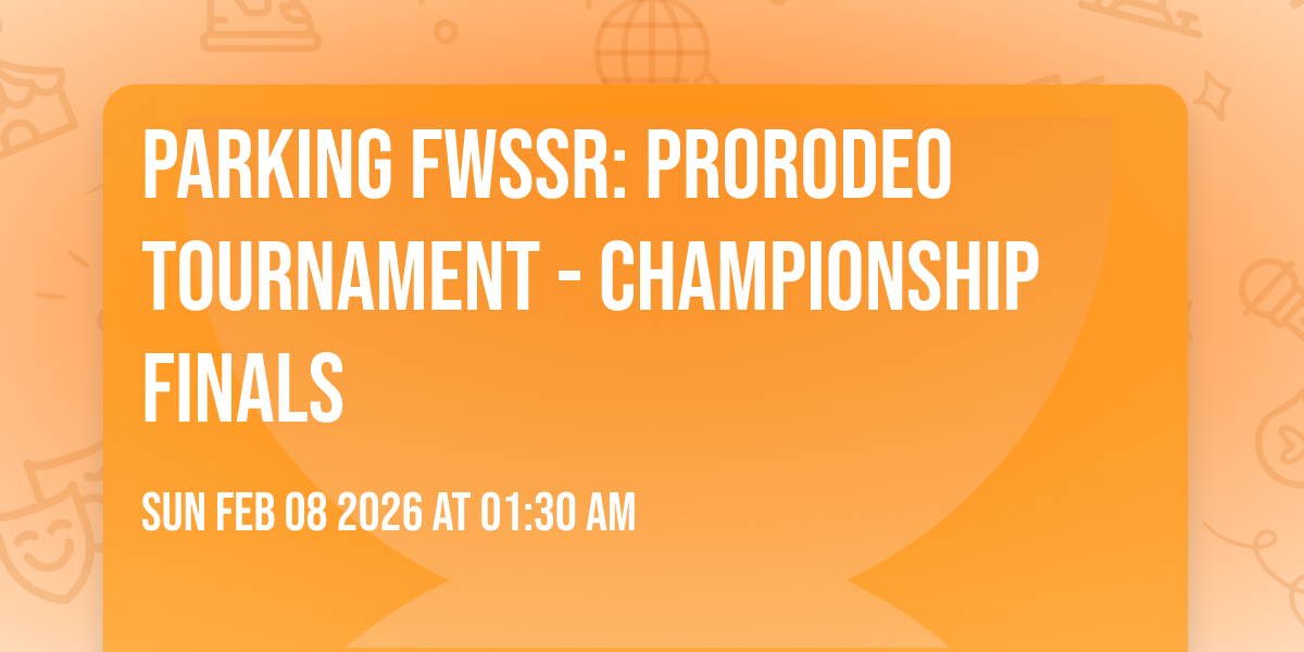 Parking FWSSR: PRORODEO Tournament - Championship Finals