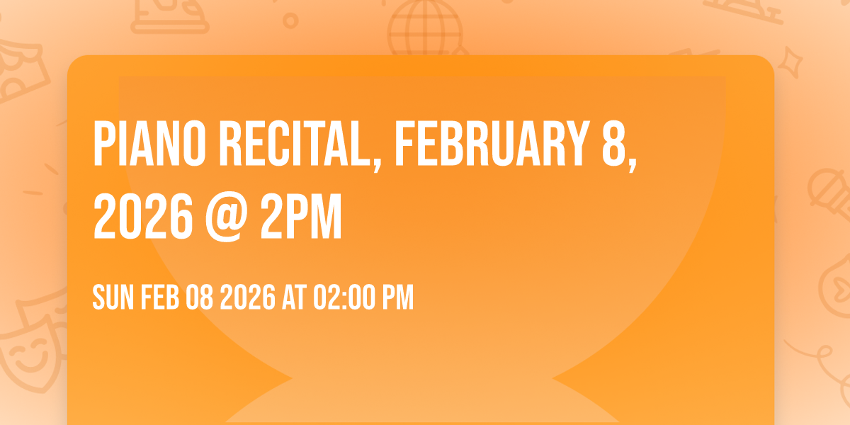 Piano Recital, February 8, 2026 @ 2pm