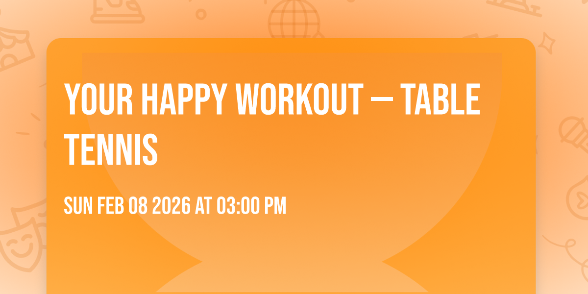 🎉 YOUR HAPPY WORKOUT — Table Tennis 🏓