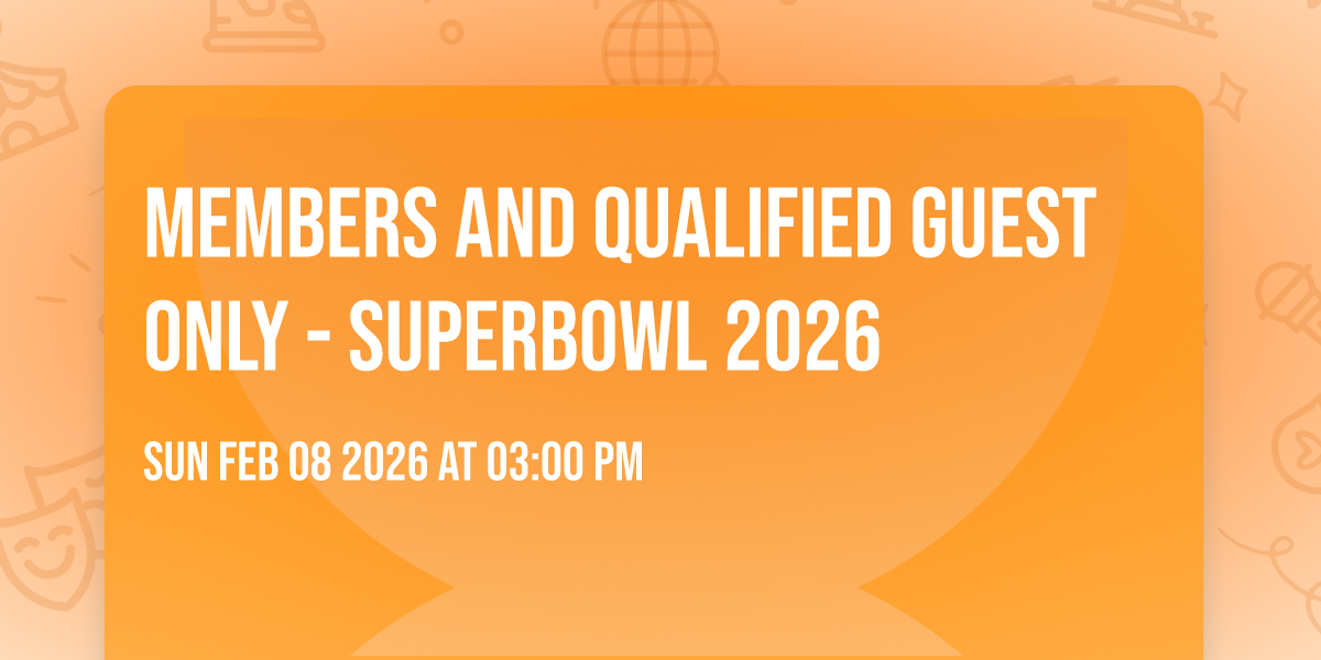 Members and qualified guest only - Superbowl 2026