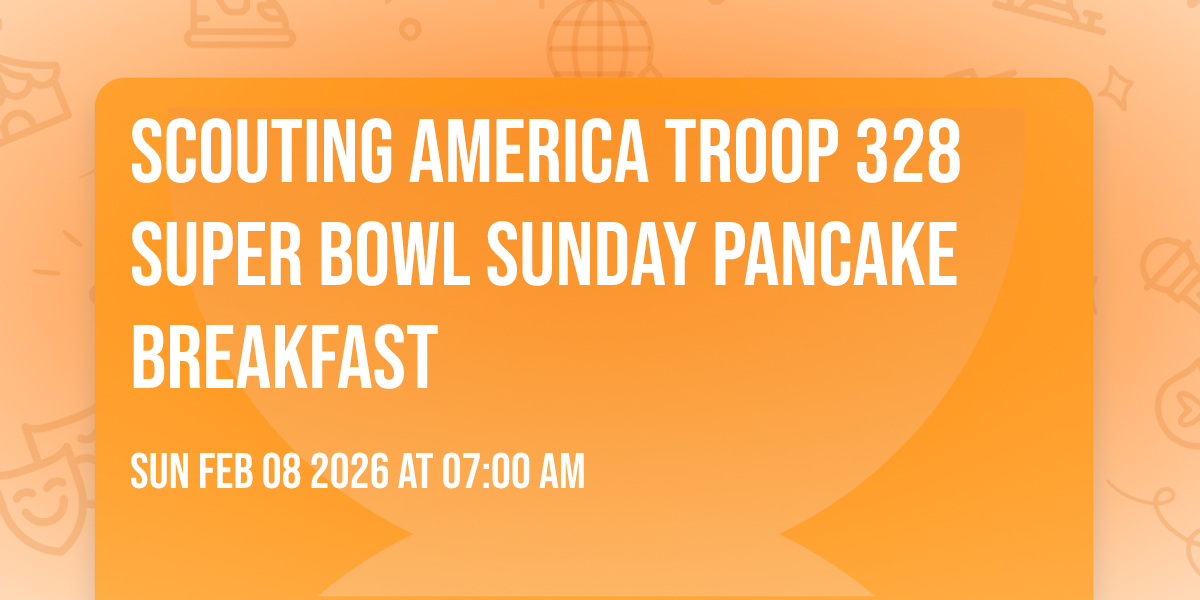 Scouting America Troop 328 Super Bowl Sunday Pancake Breakfast