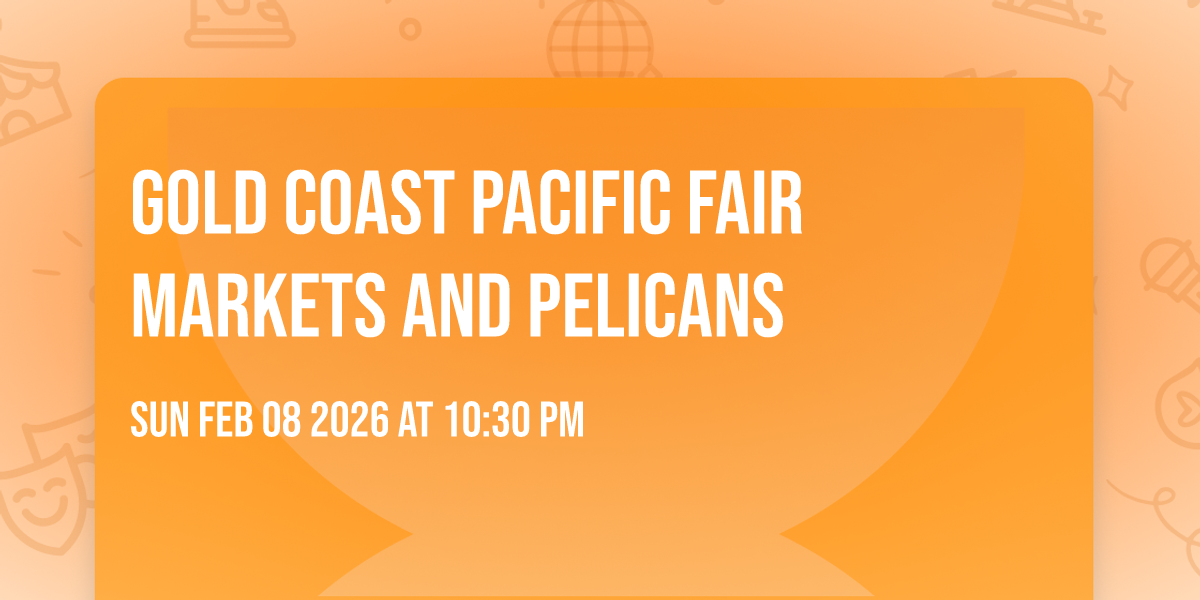 GOLD COAST PACIFIC FAIR MARKETS AND PELICANS