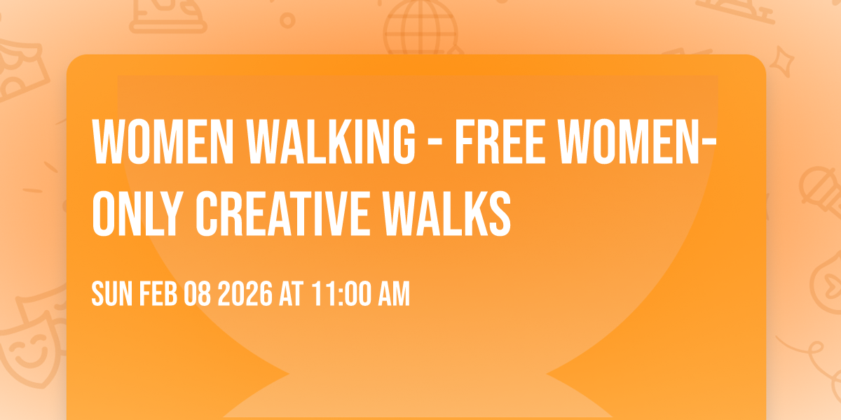 Women Walking - FREE Women-Only Creative Walks