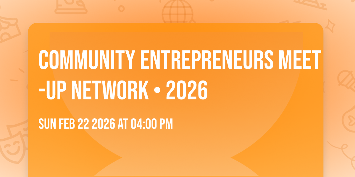 COMMUNITY ENTREPRENEURS MEET-UP Network • 2026