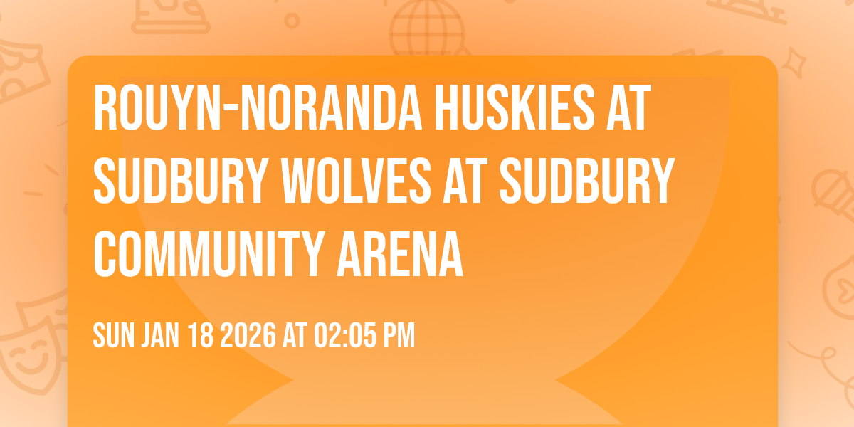 Rouyn-Noranda Huskies at Sudbury Wolves at Sudbury Community Arena