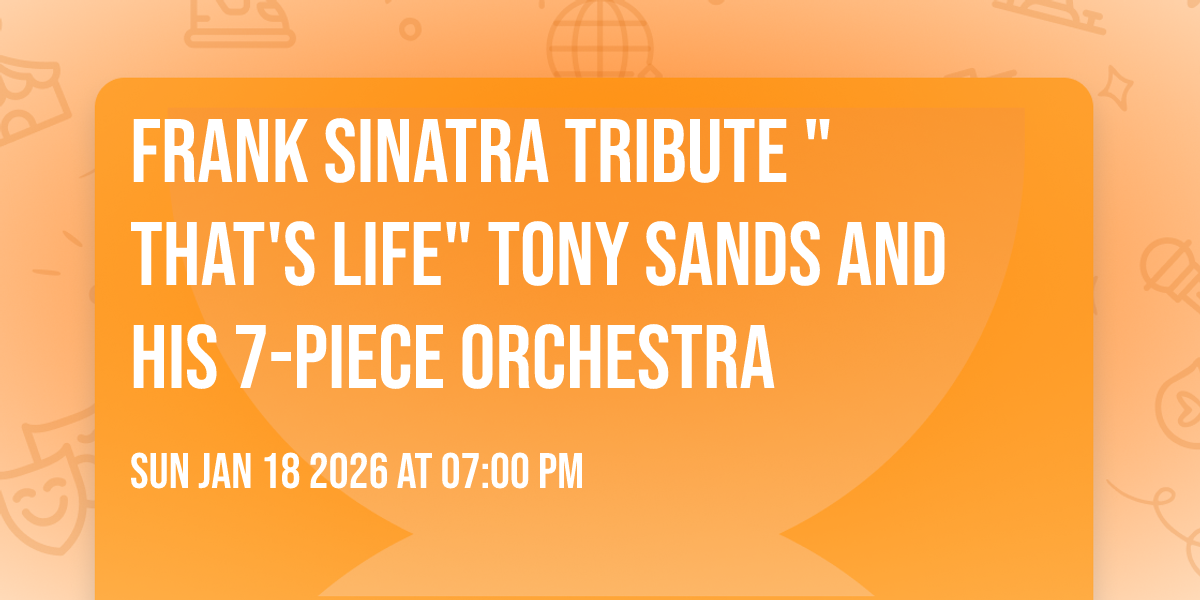 ⭐⭐⭐ FRANK SINATRA TRIBUTE "THAT'S LIFE" Tony Sands and his 7-piece orchestra
