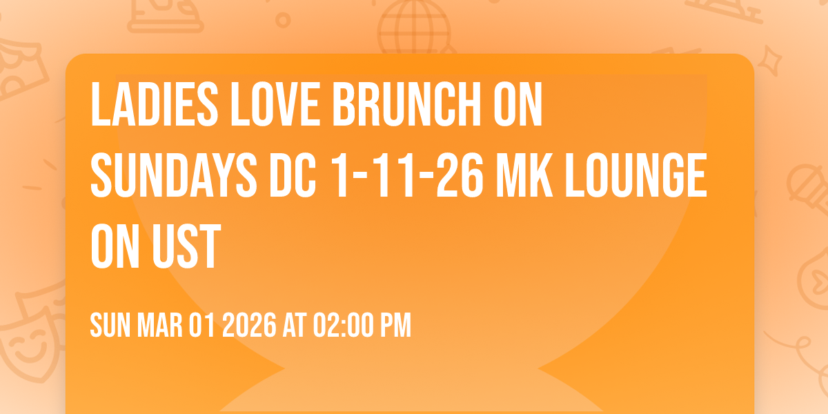 Ladies Love Brunch on Sundays DC 1-11-26 MK LOUNGE ON Ust