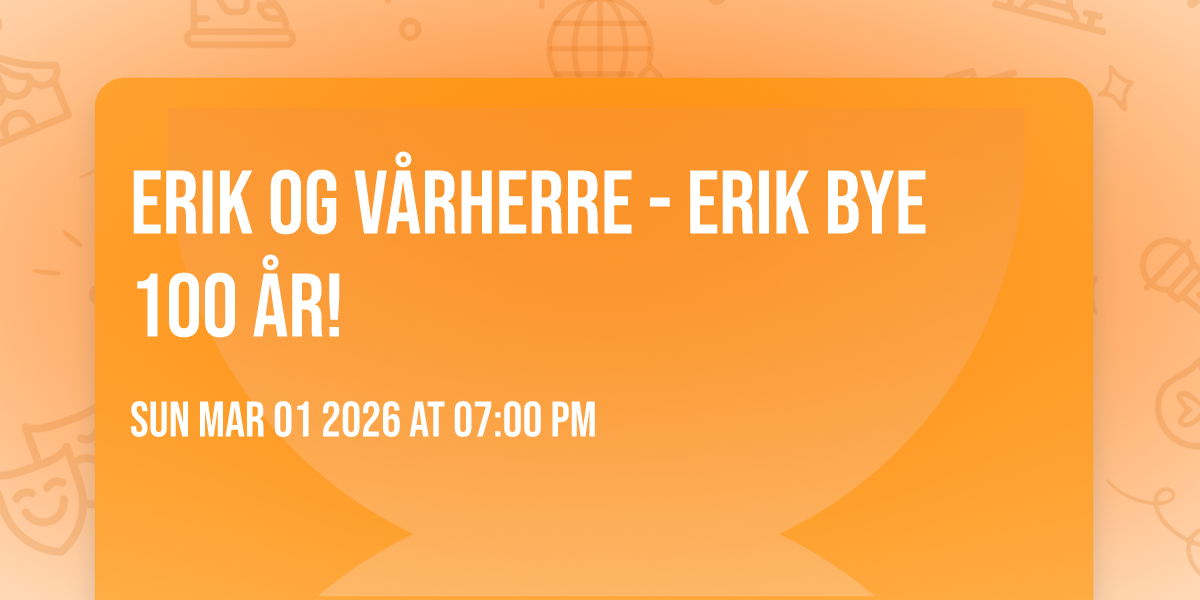 ERIK OG VÅRHERRE - Erik Bye 100 år!