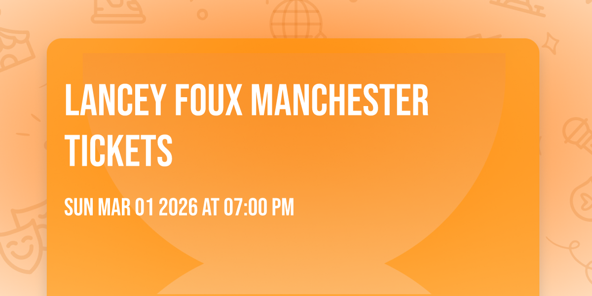 Lancey Foux Manchester Tickets
