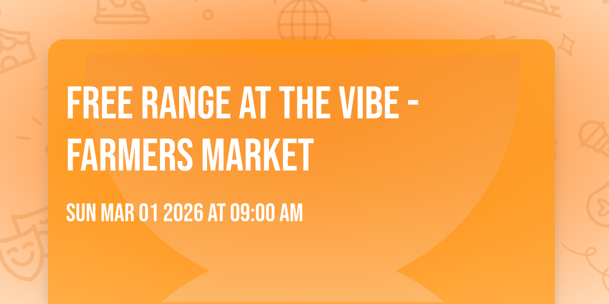 Free Range at The Vibe - Farmers Market