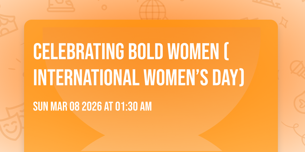 Celebrating Bold Women (International Women’s Day)