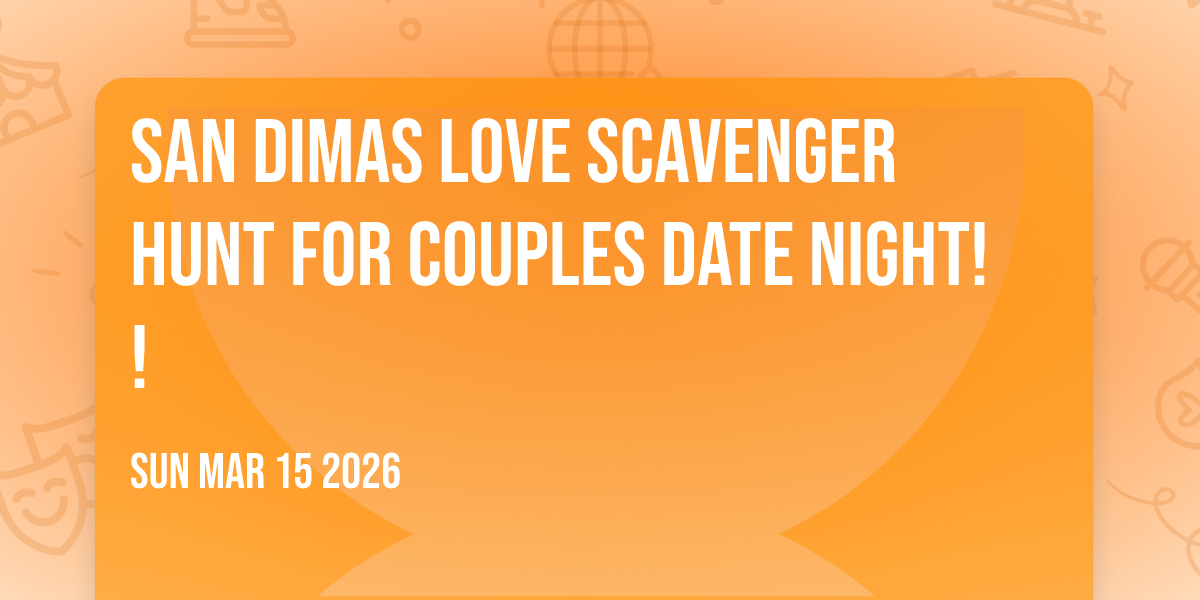 San Dimas LOVE Scavenger Hunt for Couples Date Night!!