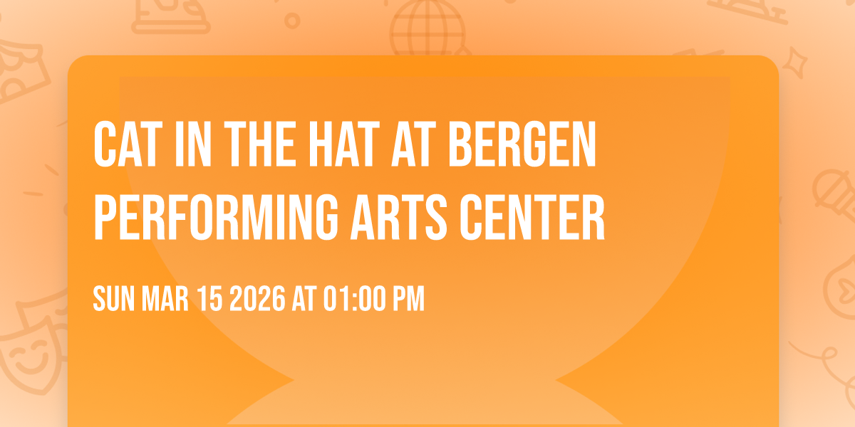 Cat In The Hat at Bergen Performing Arts Center