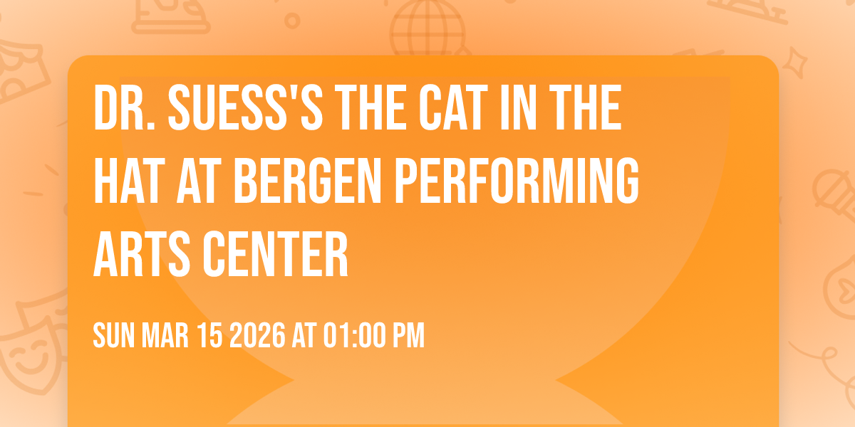 Dr. Suess's The Cat In The Hat at Bergen Performing Arts Center