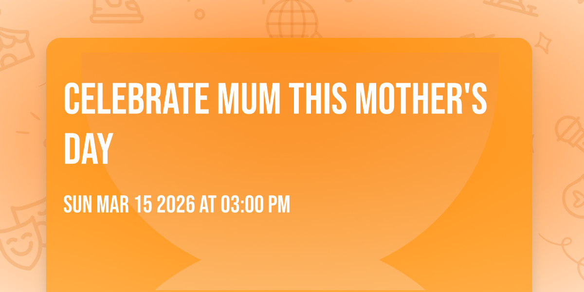 Celebrate Mum this Mother's Day