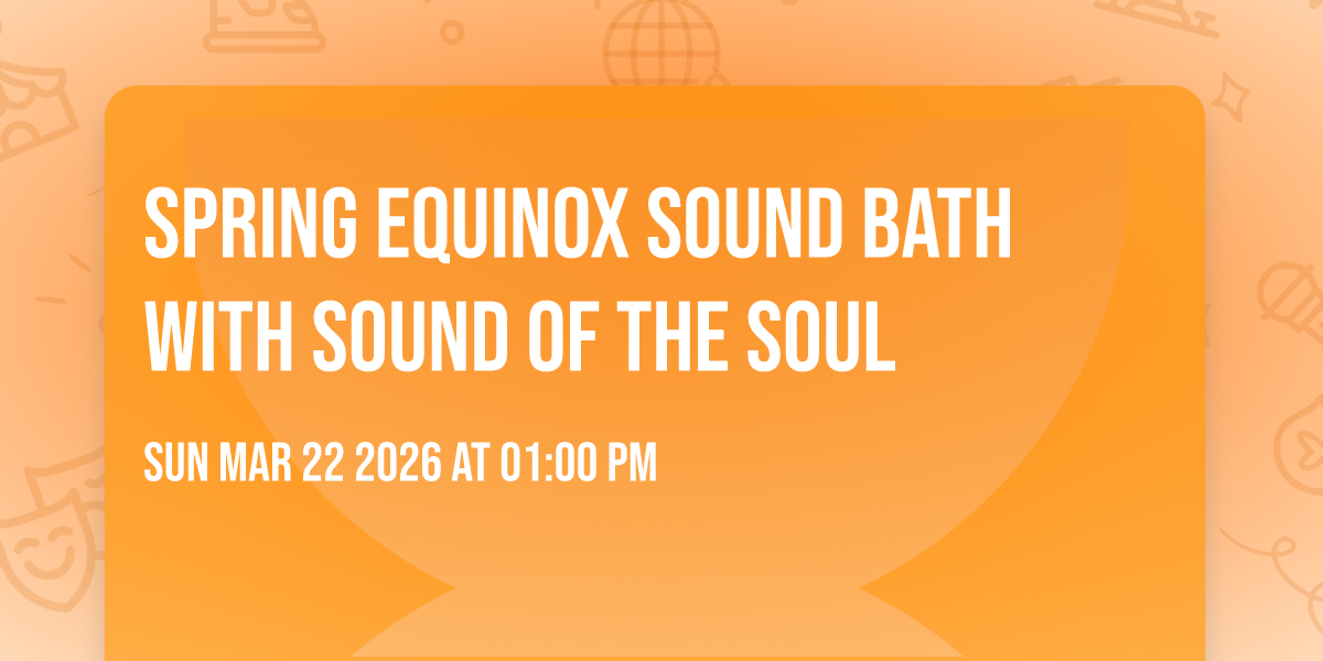 Spring Equinox Sound Bath with Sound of the Soul 
