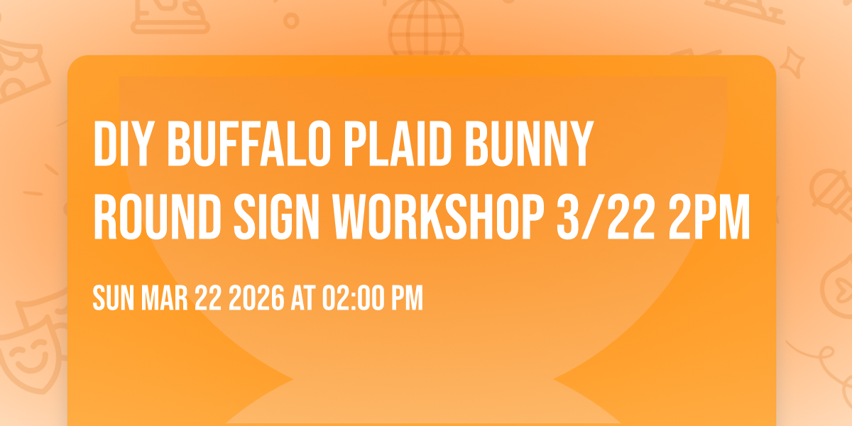 DIY BUFFALO PLAID BUNNY ROUND SIGN WORKSHOP 3/22 2PM