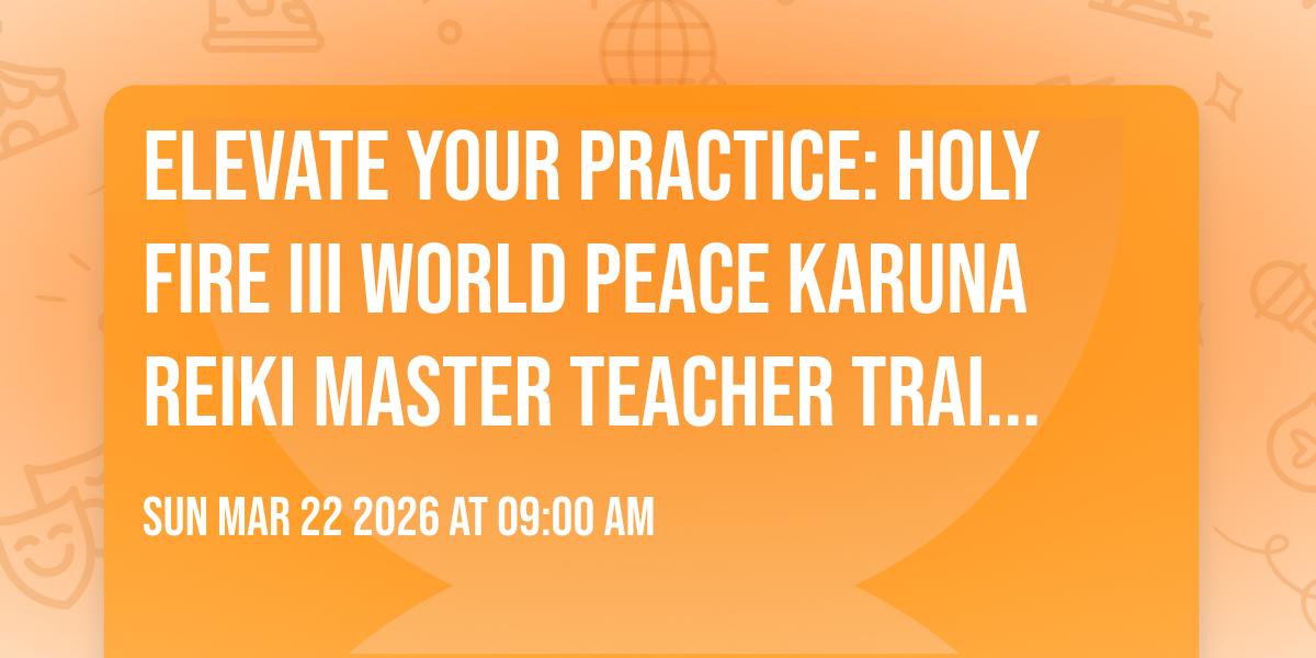 Elevate Your Practice: Holy Fire® III World Peace Karuna Reiki® Master Teacher Training